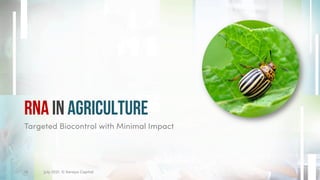 RNA IN Agriculture
Targeted Biocontrol with Minimal Impact
15 July 2021. © Xeraya Capital.