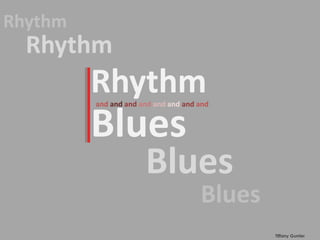 Rhythm Rhythm Rhythm Blues and andandandandandand and Blues Blues Tiffany Gunter 
