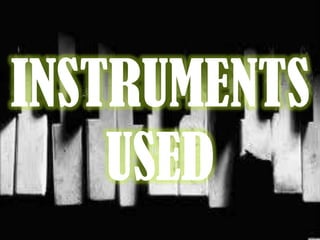 INSTRUMENTS
USED
 