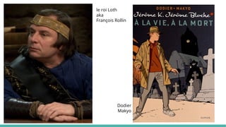 le roi Loth
aka
François Rollin
Dodier
Makyo
 