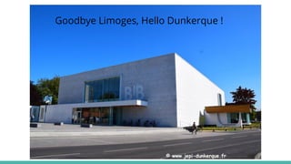 Goodbye Limoges, Hello Dunkerque !
 