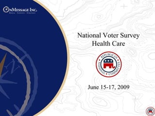 National Voter Survey
     Health Care




   June 15-17, 2009
 