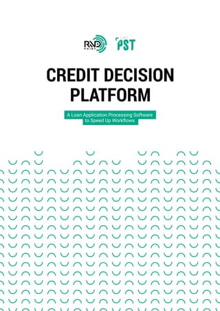 Credit Decision 
Platform
A Loan Application Processing Software

to Speed Up Workflows
 