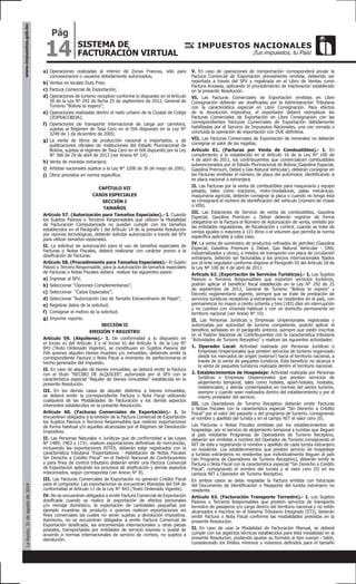 14
Pág
SISTEMA DE
FACTURACIÓN VIRTUAL
www.impuestos.gob.boLaRazón,31deagostode2014
a)	Operaciones realizadas al interior de Zonas Francas, sólo para
concesionarios o usuarios debidamente autorizados;
b)	Ventas en locales Duty Free;
c)	Factura Comercial de Exportación;
d)	Operaciones de turismo receptivo conforme lo dispuesto en el Artículo
30 de la Ley N° 292 de fecha 25 de septiembre de 2012, General de
Turismo “Bolivia te espera”;
e)	Operaciones realizadas dentro el radio urbano de la Ciudad de Cobija
(ZOFRACOBIJA);
f)	 Operaciones de transporte internacional de carga por carretera,
sujetas al Régimen de Tasa Cero en el IVA dispuesto en la Ley N°
3249 de 1 de diciembre de 2005;
g)	La venta de libros de producción nacional e importados, y de
publicaciones oficiales de instituciones del Estado Plurinacional de
Bolivia, sujetas al régimen de Tasa Cero en el IVA dispuesto por la Ley
N° 366 de 29 de abril de 2013 (ver Anexo N° 14);
h)	Venta de moneda extranjera;
i)	 Artistas nacionales sujetos a la Ley N° 2206 de 30 de mayo de 2001;
j)	 Otros previstos en norma específica.
CAPÍTULO VII
CASOS ESPECIALES
SECCIÓN I
TAMAÑOS
Artículo 57. (Autorización para Tamaños Especiales).- I. Cuando
los Sujetos Pasivos o Terceros Responsables que utilicen la Modalidad
de Facturación Computarizada no puedan cumplir con los tamaños
establecidos en el Parágrafo I del Artículo 14 de la presente Resolución
por razones tecnológicas, deberán solicitar autorización a través del SFV
para utilizar tamaños especiales.
II. La solicitud de autorización para el uso de tamaños especiales de
Facturas o Notas Fiscales, deberá realizarse con carácter previo a la
dosificación de Facturas.
Artículo 58. (Procedimiento para Tamaños Especiales).- El Sujeto
Pasivo o Tercero Responsable, para la autorización de tamaños especiales
de Facturas o Notas Fiscales deberá realizar los siguientes pasos:
a)	Ingresar al SFV;
b)	Seleccionar “Opciones Complementarias”;
c)	 Seleccionar “Casos Especiales”;
d)	Seleccionar “Autorización Uso de Tamaño Extraordinario de Papel”;
e)	Registrar datos de la solicitud;
f)	 Consignar el motivo de la solicitud;
g)	Imprimir reporte.
SECCIÓN II
EMISIÓN Y REGISTRO
Artículo 59. (Alquileres).- I. De conformidad a lo dispuesto en
el Inciso e) del Artículo 3 y el Inciso b) del Artículo 4, de la Ley N°
843 (Texto Ordenado Vigente), se constituyen en Sujetos Pasivos del
IVA quienes alquilen bienes muebles y/o inmuebles, debiendo emitir la
correspondiente Factura o Nota Fiscal a momento de perfeccionarse el
hecho generador del impuesto.
II. En caso de alquiler de bienes inmuebles, se deberá emitir la Factura
con el título “RECIBO DE ALQUILER”, autorizada por el SFV con la
característica especial “Alquiler de bienes inmuebles” establecida en la
presente Resolución.
III. En los demás casos de alquiler distintos a bienes inmuebles,
se deberá emitir la correspondiente Factura o Nota Fiscal utilizando
cualquiera de las Modalidades de Facturación y los demás aspectos
inherentes establecidos en la presente Resolución.
Artículo 60. (Facturas Comerciales de Exportación).- I. Se
encuentran obligados a la emisión de la Factura Comercial de Exportación
los Sujetos Pasivos o Terceros Responsables que realicen exportaciones
de forma habitual y/o aquellas alcanzadas por el Régimen de Devolución
Impositiva.
II. Las Personas Naturales o Jurídicas que de conformidad a las Leyes
N° 1489, 1963 y 1731, realicen exportaciones definitivas de mercancías,
incluyendo las exportaciones RITEX, deberán estar registrados con la
característica tributaria “Exportadores - Habilitación de Notas Fiscales
Sin Derecho a Crédito Fiscal” en el Padrón Nacional de Contribuyentes
y para fines de control tributario deberán emitir una Factura Comercial
de Exportación aplicando los procesos de dosificación y demás aspectos
relacionados, según corresponda (ver Anexo N° 8).
III. Las Facturas Comerciales de Exportación no generan Crédito Fiscal
para el comprador. Las exportaciones se encuentran liberadas del IVA de
conformidad al Artículo 11 de la Ley N° 843 (Texto Ordenado Vigente).
IV. No se encuentran obligados a emitir Factura Comercial de Exportación
dosificada cuando se realice la exportación de efectos personales
y/o menaje doméstico, la exportación de cantidades pequeñas por
ejemplo muestras de producto o quienes realicen exportaciones sin
fines comerciales las cuales no serán sujetas a devolución impositiva.
Asimismo, no se encuentran obligados a emitir Factura Comercial de
Exportación dosificada, las encomiendas internacionales u otras piezas
postales, transportadas por entidades de servicio expreso o postal de
acuerdo a normas internacionales de servicio de correos, no sujetos a
devolución.
V. En caso de operaciones de reimportación corresponderá anular la
Factura Comercial de Exportación previamente emitida, debiendo ser
reportada a través del SFV y registrada en el Libro de Ventas como
Factura Anulada, aplicando el procedimiento de inactivación establecido
en la presente Resolución.
VI. Las Facturas Comerciales de Exportación emitidas en Libre
Consignación deberán ser dosificadas por la Administración Tributaria
con la característica especial en Libre Consignación. Para efectos
de la devolución impositiva, el exportador deberá reemplazar las
Facturas Comerciales de Exportación en Libre Consignación con las
correspondientes Facturas Comerciales de Exportación debidamente
habilitadas por el Servicio de Impuestos Nacionales, una vez cerrada o
concluida la operación de exportación con DUE definitiva.
VII. Las Facturas Comerciales de Exportación de minerales no deberán
consignar el valor de las regalías.
Artículo 61. (Facturas por Venta de Combustibles).- I. En
cumplimiento a lo establecido en el Artículo 16 de la Ley N° 100 de
4 de abril de 2011, los contribuyentes que comercialicen combustibles
subvencionados por el Estado Plurinacional de Bolivia (Gasolina Especial,
Gasolina Premium, Diésel y Gas Natural Vehicular), deberán consignar en
las Facturas emitidas el número de placa del automotor, identificando si
es placa nacional o extranjera.
II. Las Facturas por la venta de combustibles para maquinaria y equipo
pesado, tales como tractores, moto-niveladoras, palas mecánicas,
maquinaria agrícola, deberán consignar la placa o cuando no tenga ésta
se consignará el número de identificación del vehículo (número de chasis
o VIN).
III. Las Estaciones de Servicio de venta de combustibles, Gasolina
Especial, Gasolina Premium y Diésel deberán registrar de forma
obligatoria en la Factura el Número de Autorización de venta, emitido por
las entidades reguladoras, de fiscalización y control, cuando se trate de
ventas iguales o mayores a 121 litros o el volumen que permita la norma
específica aplicable a cada caso.
IV. La venta de suministro de productos refinados de petróleo (Gasolina
Especial, Gasolina Premium o Diésel, Gas Natural Vehicular - GNV,
industrializados y otros), a medios de transporte con placa de circulación
extranjera, deberán ser facturadas a los precios internacionales fijados
por el ente regulador conforme dispone el Parágrafo III del Artículo 18 de
la Ley Nº 100 de 4 de abril de 2011.
Artículo 62. (Exportación de Servicios Turísticos).- I. Los Sujetos
Pasivos o Terceros Responsables que exporten servicios turísticos,
podrán aplicar el beneficio fiscal establecido en la Ley N° 292 de 25
de septiembre de 2012, General de Turismo “Bolivia te espera” y
Decreto reglamentario vigente, siempre que se trate de prestación de
servicios turísticos receptivos a extranjeros no residentes en el país, con
permanencia no mayor a ciento ochenta y tres (183) días sin interrupción
y no cuenten con vivienda habitual o con un domicilio permanente en
territorio nacional (ver Anexo N° 10).
II. Las Personas Jurídicas o Empresas Unipersonales registradas y
autorizadas por autoridad de turismo competente, podrán aplicar el
beneficio señalado en el parágrafo anterior, siempre que estén inscritas
en el Padrón Nacional de Contribuyentes con la característica tributaria
“Actividades de Turismo Receptivo” y realicen las siguientes actividades:
1. Operador Local: Actividad realizada por Personas Jurídicas o
Empresas Unipersonales que presten servicios de turismo organizado
desde los mercados de origen (exterior) hacia el territorio nacional, a
través de la venta de paquetes turísticos. Este beneficio no alcanza a
la venta de paquetes turísticos realizada dentro el territorio nacional.
2. Establecimientos de Hospedaje: Actividad realizada por Personas
Jurídicas o Empresas Unipersonales que presten servicios de
alojamiento temporal, tales como hoteles, apart-hoteles, hostales,
residenciales, y demás contemplados en normas del sector turismo,
siempre y cuando sean realizados dentro del establecimiento y por el
mismo prestador del servicio.
III. Los Operadores de Turismo Receptivo deberán emitir Facturas
o Notas Fiscales con la característica especial “Sin Derecho a Crédito
Fiscal” por el valor del paquete o del programa de turismo, consignando
el nombre y apellido del turista y en el campo NIT el valor cero (0).
Las Facturas o Notas Fiscales emitidas por los establecimientos de
hospedaje, por el servicio de alojamiento temporal a turistas que lleguen
al país mediante Programas de Operadores de Turismo Receptivo,
deberán ser emitidas a nombre del Operador de Turismo consignando el
NIT de éste y registrando el nombre y apellido de cada turista extranjero
no residente. Los establecimientos que presten servicio de hospedaje
a turistas extranjeros no residentes que individualmente lleguen al país
(sin Programa de Operadores de Turismo Receptivo), deberán emitir la
Factura o Nota Fiscal con la característica especial “Sin Derecho a Crédito
Fiscal”, consignando el nombre del turista y el valor cero (0) en los
campos NIT y Operador de Turismo Receptivo.
En ambos casos se debe respaldar la Factura emitida con fotocopia
del Documento de Identificación o Pasaporte del turista extranjero no
residente.
Artículo 63. (Facturación Transporte Terrestre).- I. Los Sujetos
Pasivos o Terceros Responsables que presten servicios de transporte
terrestre de pasajeros y/o carga dentro del territorio nacional y no estén
alcanzados e inscritos en el Sistema Tributario Integrado (STI), deberán
emitir Factura o Nota Fiscal conforme las modalidades previstas en la
presente Resolución.
II. En caso de usar la Modalidad de Facturación Manual, se deberá
cumplir con los aspectos técnicos establecidos para ésta modalidad en la
presente Resolución, pudiendo ajustar su formato al tipo cuerpo - talón,
considerando los límites mínimos y máximos definidos para el tamaño
 