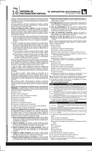 16
Pág
SISTEMA DE
FACTURACIÓN VIRTUAL
www.impuestos.gob.boLaRazón,31deagostode2014
Compras y Ventas IVA, excluyendo el detalle de las ventas por concepto
de pasajes y demás servicios de transporte aéreo las cuales deberán ser
informadas en la forma y condiciones establecidas en el Capítulo VIII de
la presente Resolución.
Para fines probatorios, IATA tiene la obligación de acreditar o certificar
las impresiones de la información proporcionada, a requerimiento del
Servicio de Impuestos Nacionales (SIN).
Artículo 68. (Notas de Crédito - Débito).- I. Cuando efectivamente
se produzca una devolución o rescisión entre vendedor y comprador,
sea total o parcial de bienes o servicios adquiridos con anterioridad al
periodo que se liquida, deberá emitirse la Nota de Crédito - Débito a
efectos de realizar los correspondientes ajustes en la liquidación del IVA,
considerando lo siguiente:
1. En caso que la operación hubiere sido efectuada entre Sujetos Pasivos
del IVA, se emitirá el documento tributario de ajuste, correspondiendo
imputar un Crédito Fiscal al Emisor y un Débito Fiscal al Comprador,
afectando el periodo fiscal en el que se produjo la devolución o
rescisión.
2. Cuando el comprador que realiza la devolución no sea Sujeto Pasivo
del IVA, el vendedor deberá exigir la Factura original como requisito
para emitir la correspondiente Nota de Crédito - Débito, sin entregar
al Comprador ningún ejemplar de la misma, para luego proceder al
archivo conjunto de tales documentos. Además se deberá tener en
cuenta los siguientes casos:
a)	Si la devolución o rescisión es total, la Nota de Crédito - Débito
deberá expresar tal importe y las referencias de la Factura original.
b)	Si la devolución o rescisión es parcial, la Nota de Crédito - Débito
deberá expresar el importe correspondiente y las referencias de
la Factura original, discriminando el valor de lo efectivamente
devuelto o rescindido de lo que queda vigente.
Para el caso de Facturación Conjunta se podrá archivar una fotocopia de
la Factura original a efectos de no afectar la utilización de las Facturas
de los Sujetos Pasivos incluidos; sin embargo, se deberá inhabilitar (de
forma impresa o con sello de goma) la Factura original resultado de la
devolución o rescisión lograda, evitando de esta manera su uso.
La Nota de Crédito - Débito debidamente emitida será utilizada para
respaldar el Crédito Fiscal al Vendedor de los bienes o Prestador de
servicios en el periodo en el que se produzca la devolución o rescisión,
generando el correspondiente débito fiscal en el mismo periodo para el
Comprador.
II. Las Notas de Crédito - Débito deberán ser autorizadas por la
Administración Tributaria de acuerdo al tratamiento general, con la
característica especial habilitada al efecto. Asimismo para su emisión
podrán aplicar las Modalidades de Facturación Manual y Computarizada,
considerando los formatos establecidos en la presente Resolución para
cada caso.
III. Las Notas de Crédito - Débito deberán ser emitidas a momento de
producirse la devolución o la rescisión siempre que éstas sean realizadas
de forma posterior al periodo fiscal de emisión de la Factura o Nota Fiscal
original.
Artículo 69. (Procedimiento de Dosificación por Características
Especiales).- La dosificación de Facturas o Notas Fiscales para las
características especiales señaladas en los Artículos precedentes, deberá
realizarse conforme los siguientes pasos:
a)	Ingresar al SFV;
b)	Elegir la opción “Dosificación”;
c)	 Seleccionar la opción “Dosificación de Facturas”;
d)	Seleccionar la actividad económica;
e)	Seleccionar la sucursal;
f)	 Seleccionar modalidad;
g)	Seleccionar la característica especial;
h)	Consignar la cantidad (cuando corresponda);
i)	 Repetir este procedimiento en caso de adicionar otras solicitudes;
j)	 Imprimir reporte de solicitud de dosificación.
Artículo 70. (Regularización de Facturas emitidas con error).-
I. Independientemente a la aplicación de la respectiva sanción por
Incumplimiento de Deberes Formales en los casos que correspondan,
los Sujetos Pasivos o Terceros Responsables deberán realizar la
regularización de Facturas o Notas Fiscales cuando en la emisión de las
mismas se consignen o adviertan los siguientes errores:
1. Número de Autorización inexistente en el SFV: El Sujeto Pasivo
que por error consigne en la Factura o Nota Fiscal de manera impresa
o preimpresa un Número de Autorización diferente al establecido en
el certificado de dosificación;
2. Falta de activación: Las Facturas o Notas Fiscales que fueron
emitidas en las Modalidades de Facturación Manual y Prevalorada sin
el correspondiente certificado de activación de la dosificación;
3. Número correlativo fuera de rango autorizado: Emisión de
Facturas o Notas Fiscales en las Modalidades de Facturación Manual
y Prevalorada fuera del rango autorizado por la Administración
Tributaria;
4. Código de control incorrecto: Las Facturas o Notas Fiscales
consignan un código de control errado por captura incorrecta de la
llave digital proporcionada por la Administración Tributaria;
5. Fecha de activación posterior a la emisión: Las Facturas o Notas
Fiscales que fueron emitidas antes de la activación de la dosificación
por el Sujeto Pasivo o por la imprenta autorizada según corresponda;
6. Emisión de Facturas posterior a la fecha límite de emisión: El
Sujeto Pasivo continuó emitiendo Facturas o Notas Fiscales fuera de
la fecha límite de emisión;
7. Sin código de control: Las Facturas o Notas Fiscales correspondientes
a las Modalidades de Facturación Computarizada y Electrónica por
Ciclos no consignan el código de control;
8. Error de correlatividad: Emisión de Facturas o Notas Fiscales
con duplicidad de numeración, sin respetar la correlatividad o sin
iniciarse en 1 (este último caso en las Modalidades de Facturación
Computarizada o Electrónica por Ciclos);
9. Datos de dosificación incorrectos: Emisión de Facturas o
Notas Fiscales que consignen datos de dosificación distintos a los
proporcionados por la Administración Tributaria;
10.Errores en el NIT del emisor: Emisión de Facturas o Notas
Fiscales que consigne algún dato del NIT con error por transposición
u omisión.
II. Para realizar la regularización de Facturas o Notas Fiscales, el Sujeto
Pasivo o Tercero Responsable deberá ingresar a la Oficina Virtual y
realizar los siguientes pasos:
1. Registro Individual
a)	Ingresar al SFV;
b)	Seleccionar “Opciones Complementarias”;
c)	 Seleccionar la opción “Casos Especiales”;
d)	Elegir la opción “Regularización de Facturas emitidas con error”;
e)	Registrar los datos de la Factura a regularizar y el tipo de error al
que corresponde la regularización;
f)	 Imprimir el reporte;
g)	Apersonarse a plataforma de atención al contribuyente con el
reporte para continuar con el procedimiento sancionador.
2. Registro por Lotes
a)	Ingresar al SFV;
b)	Seleccionar “Opciones Complementarias”;
c)	Seleccionar la opción “Casos Especiales”;
d)	Elegir la opción “Regularización de Facturas emitidas con error”;
e)	Subir y enviar el archivo de Facturas emitidas con error;
f)	 Imprimir el reporte;
g)	Apersonarse a plataforma de atención al contribuyente con el
reporte para continuar con el procedimiento sancionador.
III. El formato del archivo para la regularización de Facturas o Notas
Fiscales emitidas con error deberá cumplir con la siguiente estructura:
1. El formato del nombre del archivo que se desplegará en el campo
Nombre Archivo, deberá corresponder a:
NIT_Fecha_REGUL.Extensión
DATOS DESCRIPCIÓN
NIT
Corresponde al Número de Identificación Tributaria del Sujeto Pasivo que realiza
el proceso de Regularización de Facturas o Notas Fiscales emitidas con error.
Fecha
Corresponde a la fecha en la que se realiza el proceso de Regularización de Fac-
turas o Notas Fiscales emitidas con error, la misma que deberá consignarse en
formato aaaammdd.
REGUL
Corresponde a una parte del nombre para identificar al archivo que contiene
información relacionada con el proceso de Regularización de Facturas o Notas
Fiscales emitidas con error.
Extensión
Corresponde a la extensión del archivo de Regularización de Facturas o Notas
Fiscales emitidas con error, la misma que deberá ser de tipo “zip”.
Los tipos de errores habilitados a asociar dependerán del error de
emisión cometido considerando la siguiente relación.
TIPO DE ERROR DESCRIPCIÓN
Datos (DA)
Número de Autorización inexistente, código de control errado, sin código
de control, error de correlatividad, datos de dosificación incorrectos, NIT
emisor errado.
Activación (AC) Sin fecha de activación, fecha de activación posterior a la emisión.
Ampliación (AM) Número fuera de rango autorizado
Fecha límite (FL)
Emisión de Facturas o Notas Fiscales posterior a la fecha límite de
emisión.
2. La información proporcionada deberá contener los siguientes datos:
a)	NIT;
b)	Nº de Trámite de Dosificación;
c)	Nº de Solicitud de Trámite de Dosificación;
d)	Tipo de Error (Consignar la abreviatura correspondiente al tipo de
error);
e)	NIT/CI;
f)	 Nº Autorización;
g)	Nº Factura;
h)	Fecha de Emisión;
i)	 Código de Control.
3. Cada dato deberá estar separado por pipe (|).
4. Si un campo no tiene dato debe registrar el valor (0).
5. No deberá existir descripción de las columnas.
El orden en el que los campos del archivo deberán ser registrados, se
detalla en el siguiente cuadro:
 