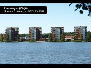 Limnologen (Växjö)
Suède - 8 niveaux - PP/CLT - 2009
 