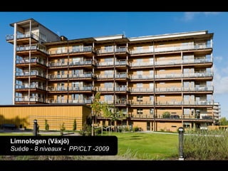 Limnologen (Växjö)
Suède - 8 niveaux - PP/CLT -2009
 