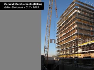 Cenni di Cambiamento (Milan)
Italie - 9 niveaux - CLT - 2013
 