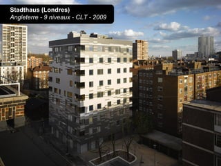 Stadthaus (Londres)
Angleterre - 9 niveaux - CLT - 2009
 