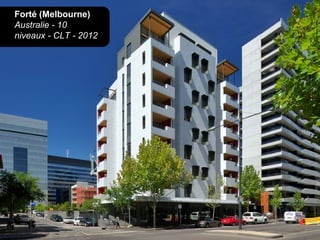 Forté (Melbourne)
Australie - 10
niveaux - CLT - 2012
 