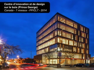 Centre d’innovation et de design
sur le bois (Prince George)
Canada - 7 niveaux - PP/CLT - 2014
 