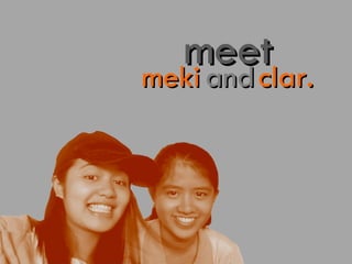 meet meki   and   clar. 