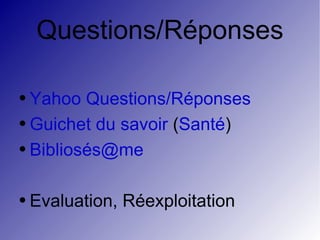 Questions/Réponses Yahoo Questions/Réponses Guichet du savoir  ( Santé ) Bibliosés@me Evaluation, Réexploitation 