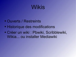 Wikis Ouverts / Restreints Historique des modifications Créer un wiki : Pbwiki, Scribblewiki, Wikia... ou installer Mediawiki 