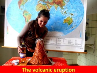 The volcanic eruption
 