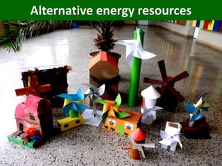 Alternative energy resources
 