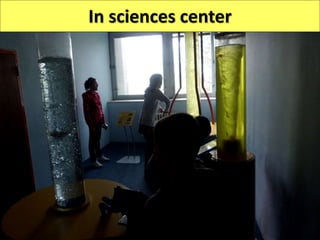 In sciences center
 