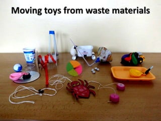 Moving toys from waste materials
 