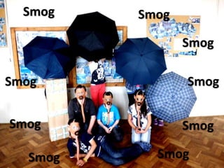 Smog
Smog
Smog
Smog
Smog
Smog
Smog
Smog
Smog
 