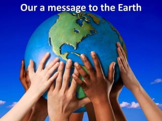 Our a message to the Earth
 
