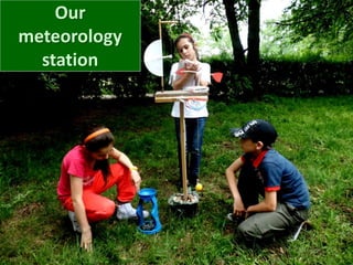 Our
meteorology
station
 
