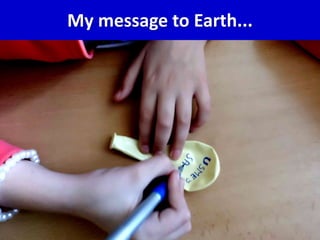My message to Earth...
 