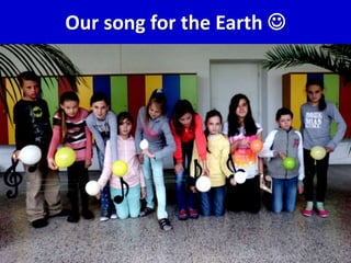 Our song for the Earth 
 