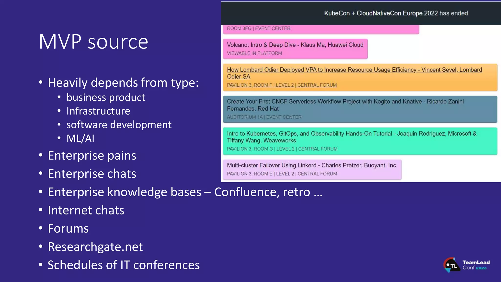 MVP source
• Heavily depends from type:
• business product
• Infrastructure
• software development
• ML/AI
• Enterprise pains
• Enterprise chats
• Enterprise knowledge bases – Confluence, retro …
• Internet chats
• Forums
• Researchgate.net
• Schedules of IT conferences
 