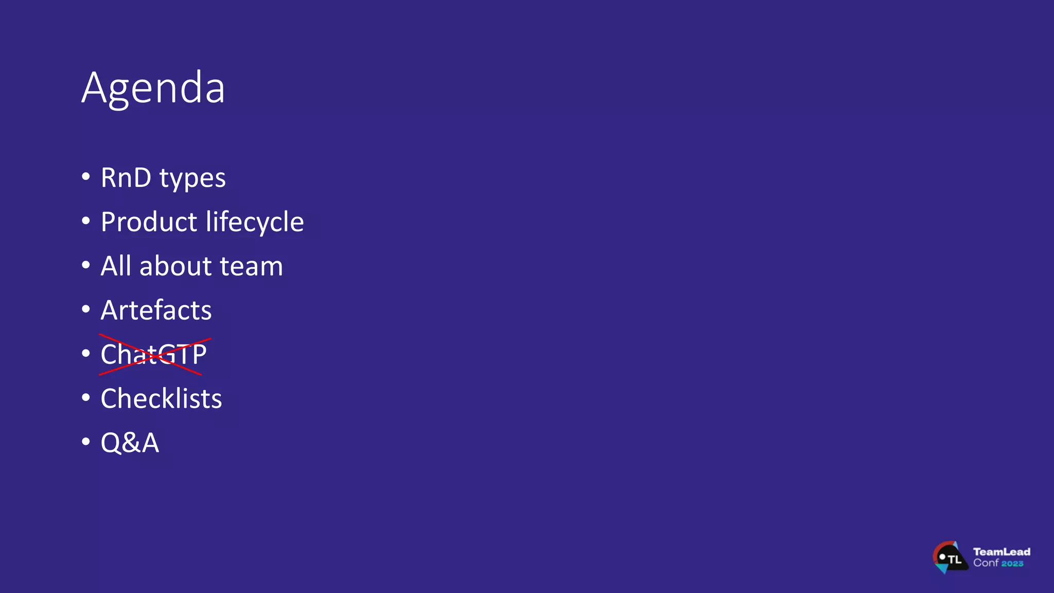 Agenda
• RnD types
• Product lifecycle
• All about team
• Artefacts
• ChatGTP
• Checklists
• Q&A
 