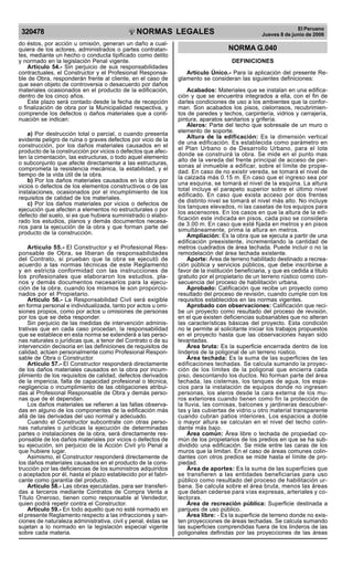 NORMAS LEGALES
R
EPUBLICA DEL PER
U
320478 El Peruano
Jueves 8 de junio de 2006
do éstos, por acción u omisión, generan un daño a cual-
quiera de los actores, administrados o partes contratan-
tes, mediante un hecho o conducta tipificado como delito
y normado en la legislación Penal vigente.
Artículo 54.- Sin perjuicio de sus responsabilidades
contractuales, el Constructor y el Profesional Responsa-
ble de Obra, responderán frente al cliente, en el caso de
que sean objeto de controversia o desacuerdo por daños
materiales ocasionados en el producto de la edificación,
dentro de los cinco años.
Este plazo será contado desde la fecha de recepción
o finalización de obra por la Municipalidad respectiva, y
comprende los defectos o daños materiales que a conti-
nuación se indican:
a) Por destrucción total o parcial, o cuando presenta
evidente peligro de ruina o graves defectos por vicio de la
construcción, por los daños materiales causados en el
producto de la construcción por vicios o defectos que afec-
ten la cimentación, las estructuras, o todo aquel elemento
o subconjunto que afecte directamente a las estructuras,
comprometa la resistencia mecánica, la estabilidad, y el
tiempo de la vida útil de la obra.
b) Por los daños materiales causados en la obra por
vicios o defectos de los elementos constructivos o de las
instalaciones, ocasionados por el incumplimiento de los
requisitos de calidad de los materiales.
c) Por los daños materiales por vicios o defectos de
ejecución que afecten a elementos no estructurales o por
defecto del suelo, si es que hubiera suministrado o elabo-
rado los estudios, planos y demás documentos necesa-
rios para la ejecución de la obra y que forman parte del
producto de la construcción.
Artículo 55.- El Constructor y el Profesional Res-
ponsable de Obra, se liberan de responsabilidades
del Contrato, si prueban que la obra se ejecutó de
acuerdo a las normas técnicas de este Reglamento
y en estricta conformidad con las instrucciones de
los profesionales que elaboraron los estudios, pla-
nos y demás documentos necesarios para la ejecu-
ción de la obra, cuando los mismos le son proporcio-
nados por el Propietario.
Artículo 56.- La Responsabilidad Civil será exigible
en forma personal e individualizada, tanto por actos u omi-
siones propios, como por actos u omisiones de personas
por los que se deba responder.
Sin perjuicio de las medidas de intervención adminis-
trativas que en cada caso procedan, la responsabilidad
que se establece en esta norma se extenderá a las perso-
nas naturales o jurídicas que, a tenor del Contrato o de su
intervención decisoria en las definiciones de requisitos de
calidad, actúen personalmente como Profesional Respon-
sable de Obra o Constructor.
Artículo 57.- El Constructor responderá directamente
de los daños materiales causados en la obra por incum-
plimiento de los requisitos de calidad, defectos derivados
de la impericia, falta de capacidad profesional o técnica,
negligencia o incumplimiento de las obligaciones atribui-
das al Profesional Responsable de Obra y demás perso-
nas que de él dependan.
Los daños materiales se refieren a las fallas observa-
das en alguno de los componentes de la edificación más
allá de las derivadas del uso normal y adecuado.
Cuando el Constructor subcontrate con otras perso-
nas naturales o jurídicas la ejecución de determinadas
partes o instalaciones de la obra, será directamente res-
ponsable de los daños materiales por vicios o defectos de
su ejecución, sin perjuicio de la Acción Civil y/o Penal a
que hubiere lugar.
Asimismo, el Constructor responderá directamente de
los daños materiales causados en el producto de la cons-
trucción por las deficiencias de los suministros adquiridos
o aceptados por él, hasta el plazo establecido por el fabri-
cante como garantía del producto.
Artículo 58.- Las obras ejecutadas, para ser transferi-
das a terceros mediante Contratos de Compra Venta a
Título Oneroso, tienen como responsable al Vendedor,
quien podrá repetir contra el Constructor.
Artículo 59.- En todo aquello que no esté normado en
el presente Reglamento respecto a las infracciones y san-
ciones de naturaleza administrativa, civil y penal, éstas se
sujetan a lo normado en la legislación especial vigente
sobre cada materia.
NORMA G.040
DEFINICIONES
Artículo Único.- Para la aplicación del presente Re-
glamento se consideran las siguientes definiciones:
Acabados: Materiales que se instalan en una edifica-
ción y que se encuentra integrados a ella, con el fin de
darles condiciones de uso a los ambientes que la confor-
man. Son acabados los pisos, cielorrasos, recubrimien-
tos de paredes y techos, carpintería, vidrios y cerrajería,
pintura, aparatos sanitarios y grifería.
Aleros: Parte del techo que sobresale de un muro o
elemento de soporte.
Altura de la edificación: Es la dimensión vertical
de una edificación. Es establecida como parámetro en
el Plan Urbano o de Desarrollo Urbano, para el lote
donde se construirá la obra. Se mide en el punto mas
alto de la vereda del frente principal de acceso de per-
sonas al inmueble a edificar, sobre el límite de propie-
dad. En caso de no existir vereda, se tomará el nivel de
la calzada más 0.15 m. En caso que el ingreso sea por
una esquina, se tomará el nivel de la esquina. La altura
total incluye el parapeto superior sobre el último nivel
edificado. En caso que exista acceso por dos frentes
de distinto nivel se tomará el nivel más alto. No incluye
los tanques elevados, ni las casetas de los equipos para
los ascensores. En los casos en que la altura de la edi-
ficación este indicada en pisos, cada piso se considera
de 3.00 m. En caso que esté fijada en metros y en pisos
simultáneamente, prima la altura en metros.
Ampliación: Es la obra que se ejecuta a partir de una
edificación preexistente, incrementando la cantidad de
metros cuadrados de área techada. Puede incluir o no la
remodelación del área techada existente.
Aporte: Área de terreno habilitado destinado a recrea-
ción pública y servicios públicos, que debe inscribirse a
favor de la institución beneficiaria, y que es cedida a titulo
gratuito por el propietario de un terreno rústico como con-
secuencia del proceso de habilitación urbana.
Aprobado: Calificación que recibe un proyecto como
resultado del proceso de revisión, cuando cumple con los
requisitos establecidos en las normas vigentes.
Aprobado con observaciones: Calificación que reci-
be un proyecto como resultado del proceso de revisión,
en el que existen deficiencias subsanables que no alteran
las características básicas del proyecto. Esta condición
no le permite al solicitante iniciar los trabajos propuestos
en el proyecto hasta que las observaciones hayan sido
levantadas.
Área bruta: Es la superficie encerrada dentro de los
linderos de la poligonal de un terreno rústico.
Área techada: Es la suma de las superficies de las
edificaciones techadas. Se calcula sumando la proyec-
ción de los límites de la poligonal que encierra cada
piso, descontando los ductos. No forman parte del área
techada, las cisternas, los tanques de agua, los espa-
cios para la instalación de equipos donde no ingresen
personas, los aleros desde la cara externa de los mu-
ros exteriores cuando tienen como fin la protección de
la lluvia, las cornisas, balcones y jardineras descubier-
tas y las cubiertas de vidrio u otro material transparente
cuando cubran patios interiores. Los espacios a doble
o mayor altura se calculan en el nivel del techo colin-
dante más bajo.
Área común: Área libre o techada de propiedad co-
mún de los propietarios de los predios en que se ha sub-
dividido una edificación. Se mide entre las caras de los
muros que la limitan. En el caso de áreas comunes colin-
dantes con otros predios se mide hasta el límite de pro-
piedad.
Área de aportes: Es la suma de las superficies que
se transfieren a las entidades beneficiarias para uso
público como resultado del proceso de habilitación ur-
bana. Se calcula sobre el área bruta, menos las áreas
que deban cederse para vías expresas, arteriales y co-
lectoras.
Área de recreación pública: Superficie destinada a
parques de uso público.
Área libre: - Es la superficie de terreno donde no exis-
ten proyecciones de áreas techadas. Se calcula sumando
las superficies comprendidas fuera de los linderos de las
poligonales definidas por las proyecciones de las áreas
Difundido por: ICG - Instituto de la Construcción y Gerencia
www.construccion.org / icg@icgmail.org / Telefax : 421 - 7896
 