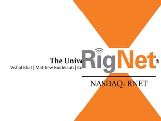 Vishal Bhat | Matthew Rindelaub | Connor Ruddick
NASDAQ: RNET
The University of Texas at Austin
 