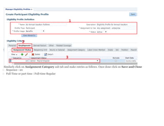 Similarly click on Assignment Category sub tab and make entries as follows. Once done click on Save and Close
 Sequence : 20
 Full Time or part time : Full-time Regular
 