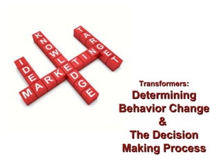 Transformers: Determining Behavior Change &  The Decision Making Process 
