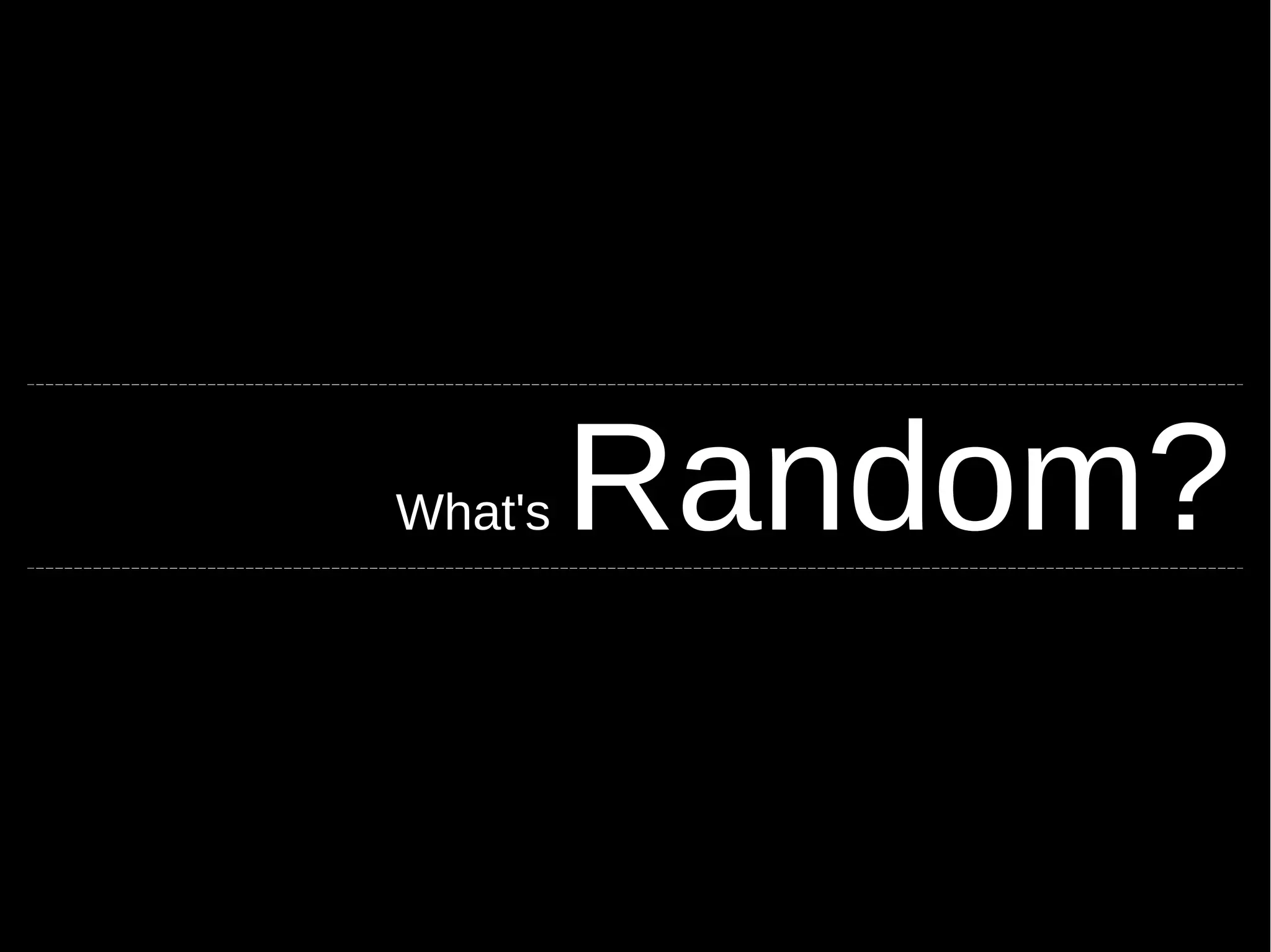 What's Random? 
 
