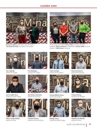 45
JULHO A OUTUBRO DE 2021
Alex Andrade,
prefeito de Argirita
José Geraldo Alves,
prefeito de Ponto Chique
Marco Aurélio Rabelo,
prefeito de Pains
Carlos Coridon,
prefeito de Fervedouro
Luciano Rabelo Veloso,
prefeito de Mirabela
Rodrigo Vieira,
vereador de Olhos D´agua
Caio Rodrigues,
vereador de Cláudio
José Heitor Guimarães,
prefeito de Nazareno
Oximane Peixoto,
prefeito de Salto da Divisa
Emersom Danezzi,
prefeito de Inimutaba
Charlene Rocha,
vereadora de Mirabela
Adaelson de Almeida,
prefeito de Miraí
Do município de Lambari: Gleys Nunes, secretária de Meio
Ambiente; Bruno Cantuaria, coordenador; Vinícius Saliba, fiscal de
tributos; e Talita Soares, assessora
Joseany Cordeiro, prefeita de Leme do Prado, e
Ana Maria de Sousa, vereadora do município
GALERIA AMM
 