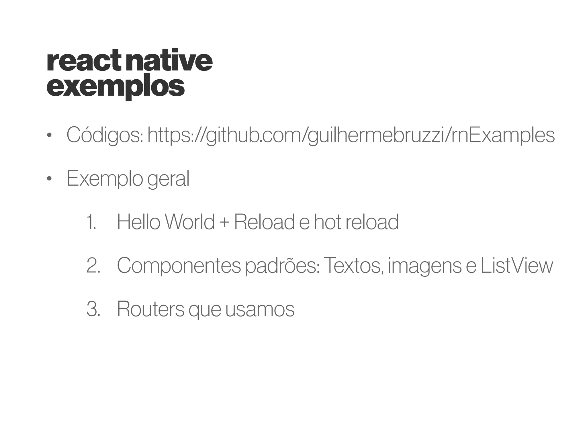 reactnative
arquitetura
• nenhuma webview
• Thread JS (webkit)
• Shadow Queue
• Main e threads Nativa (inclui UI)
• Mais profundamente em: https://www.youtube.com/
watch?v=Ah2qNbI40vE (Tadeu Zagallo)
 