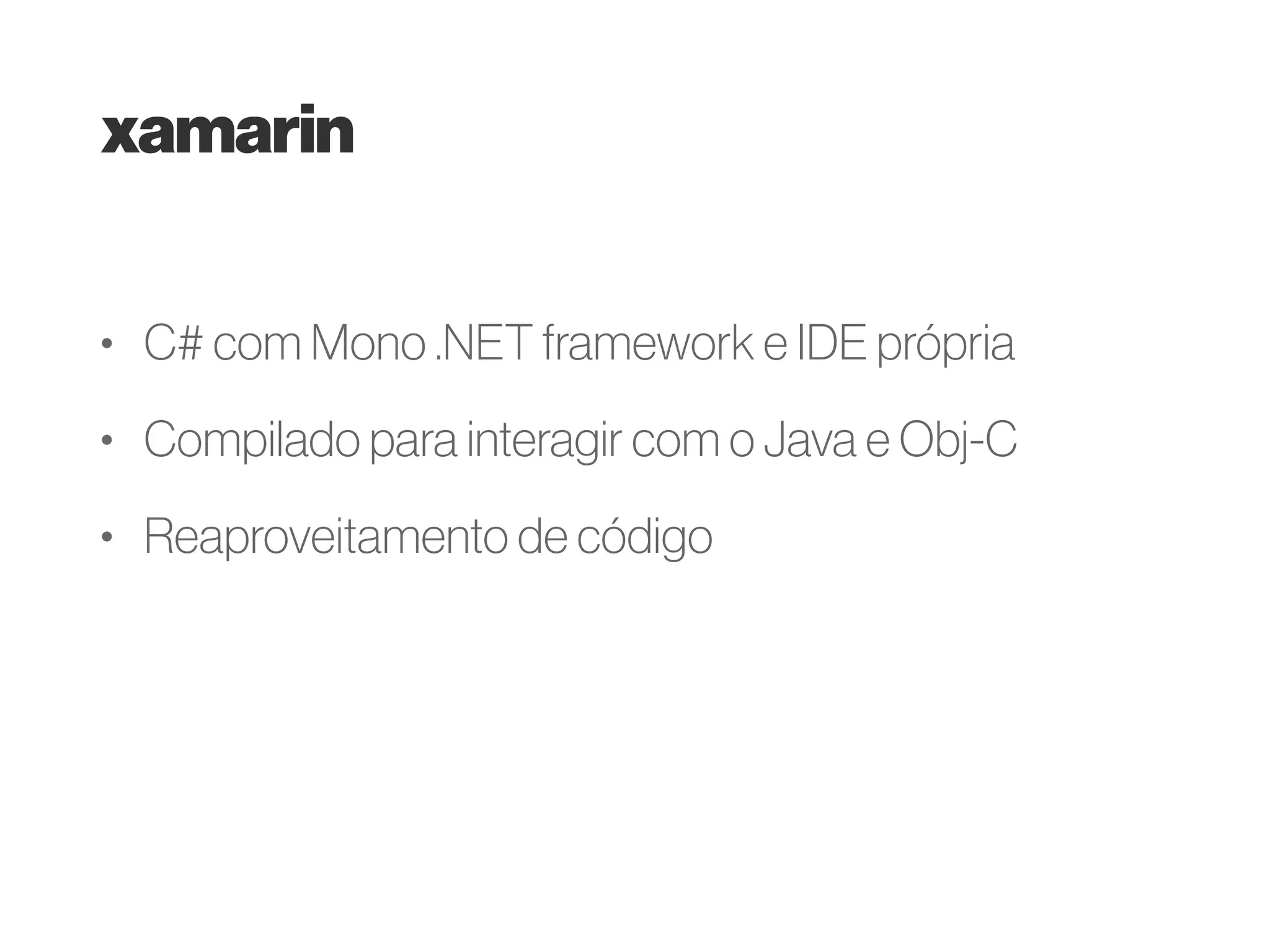 códigonativo
• Objective-C / Swift para iOS
• Java para Android
• Perfomance otimizada
• 2 códigos para as mesmas regras de negócio
 