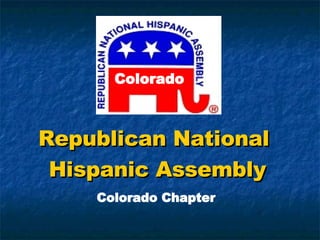 Republican National  Hispanic Assembly Colorado Chapter Colorado 