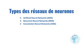 Types des réseaux de neurones
●
●
●
 