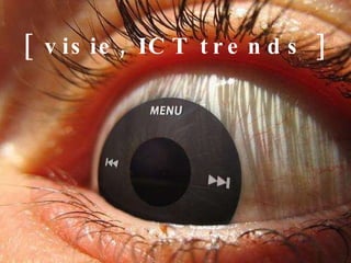 [ visie, ICT trends ] 