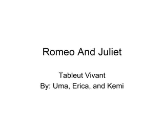Romeo And Juliet Tableut Vivant By: Uma, Erica, and Kemi 