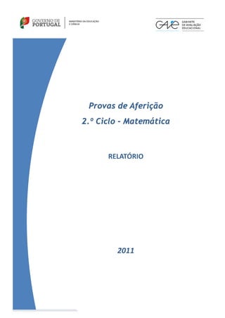 Provas de Aferição
2.º Ciclo - Matemática



      RELATÓRIO




        2011
 
