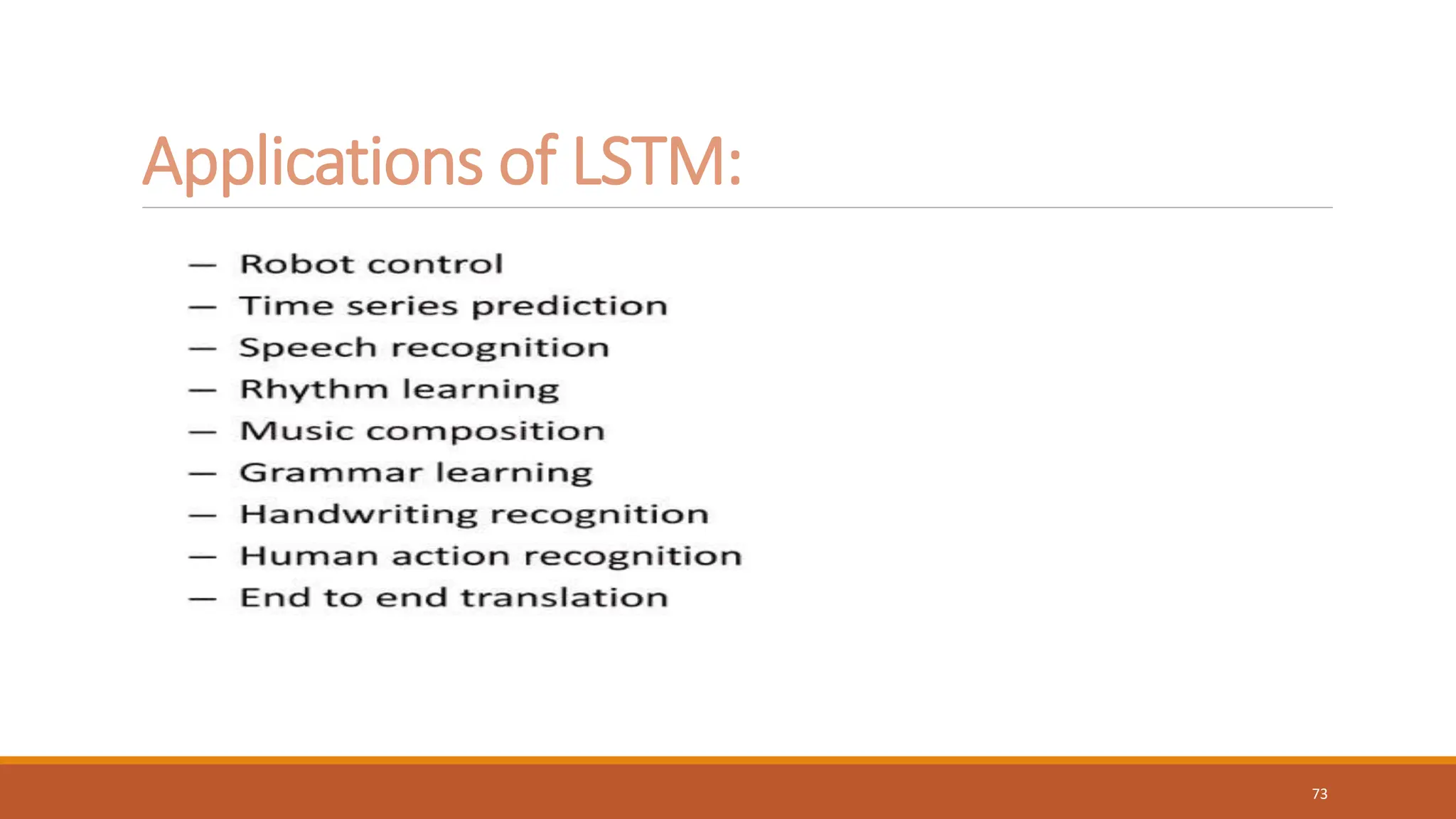 Applications of LSTM:
73
 