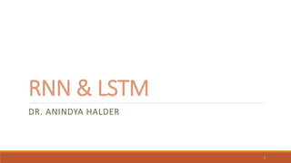 RNN & LSTM
DR. ANINDYA HALDER
1
 