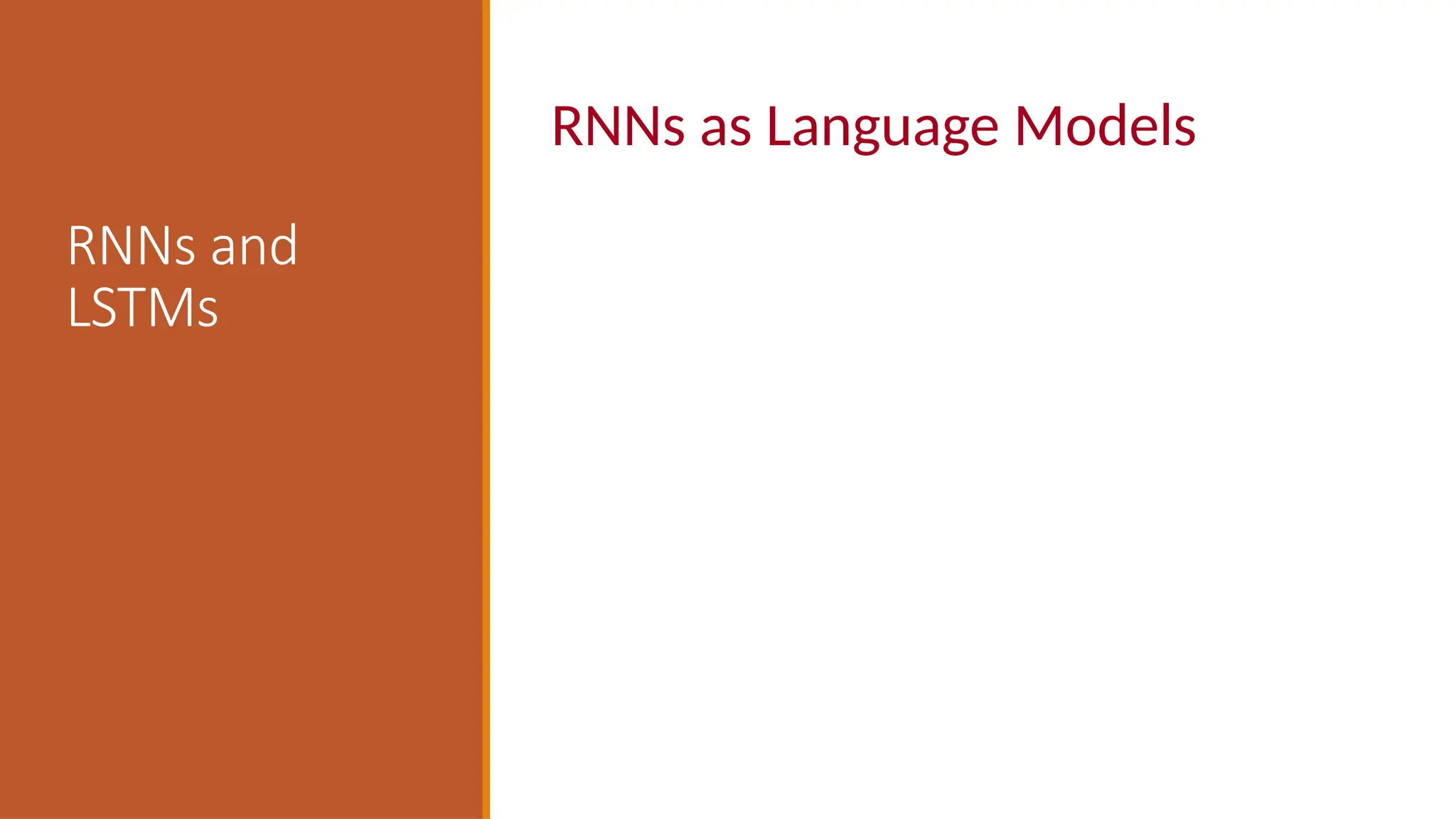 RNNs and
LSTMs
RNNs as Language Models
 