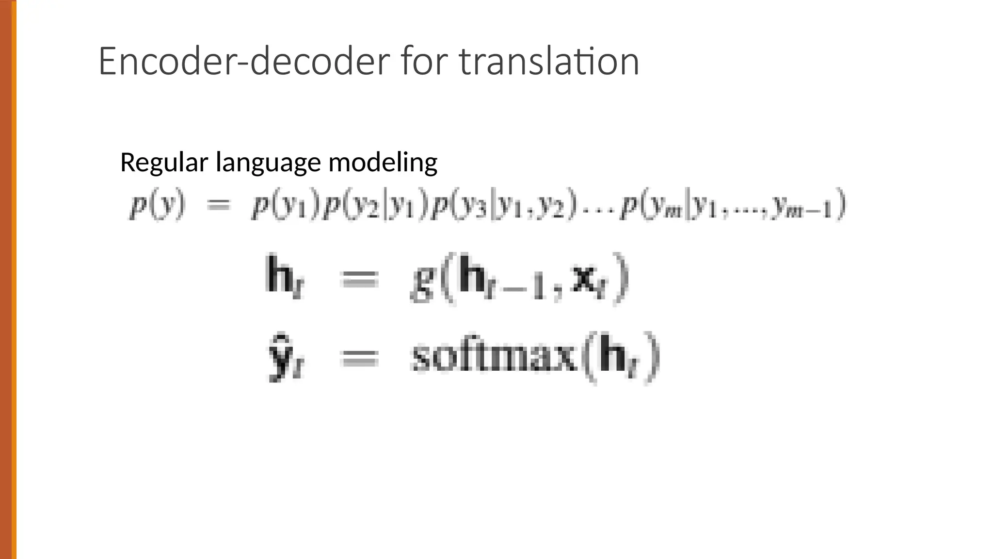 Encoder-decoder for translation
Regular language modeling
 