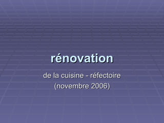 rénovation de la cuisine - réfectoire (novembre 2006) 