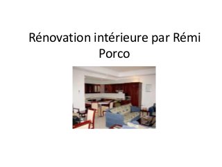 Rénovation intérieure par Rémi
Porco
 