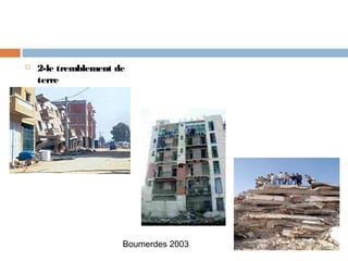 

2-le tremblement de
terre

Boumerdes 2003

 