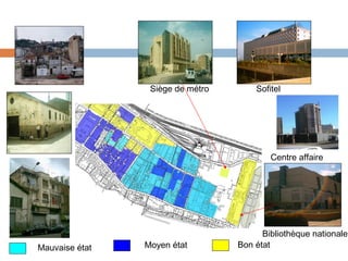 Siège de métro

Sofitel

Centre affaire

Mauvaise état

Moyen état

Bibliothèque nationale
Bon état

 